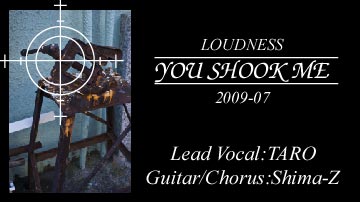LOUDNESS YOU SHOOK ME